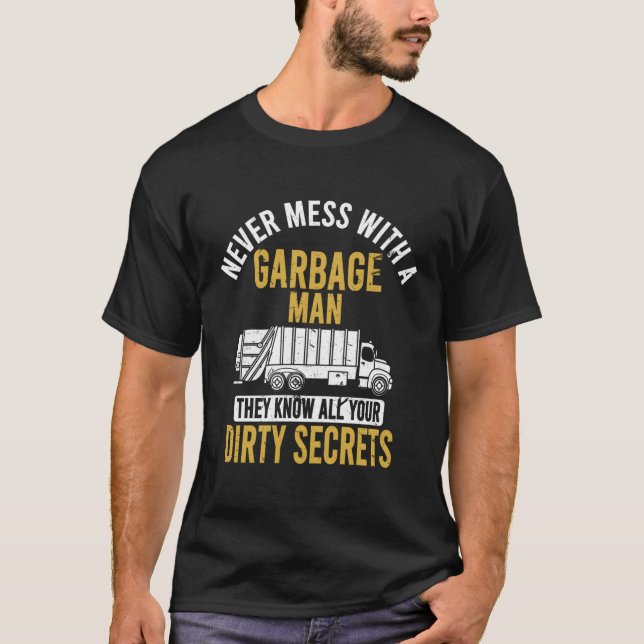 Never Mess With A Garbage Man Funny Trash Truck Dr T-Shirt (Front)
