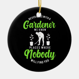 Never Mess With A Gardener Ceramic Ornament
