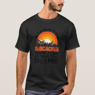 Never Mess With A Geocacher Cache Hunting Hiking G T-Shirt