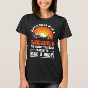 Never Mess With A Geocacher Cache Hunting Hiking G T-Shirt