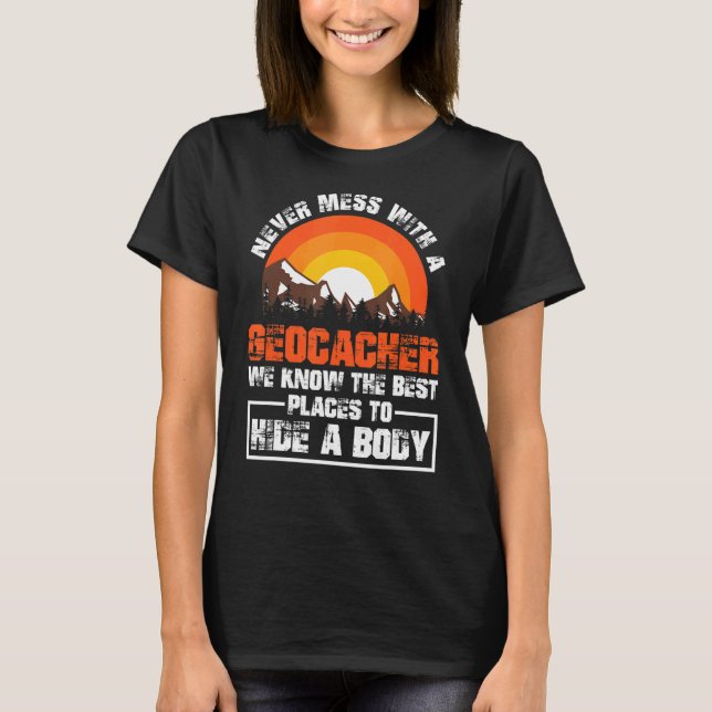 Never Mess With A Geocacher Cache Hunting Hiking G T-Shirt (Front)