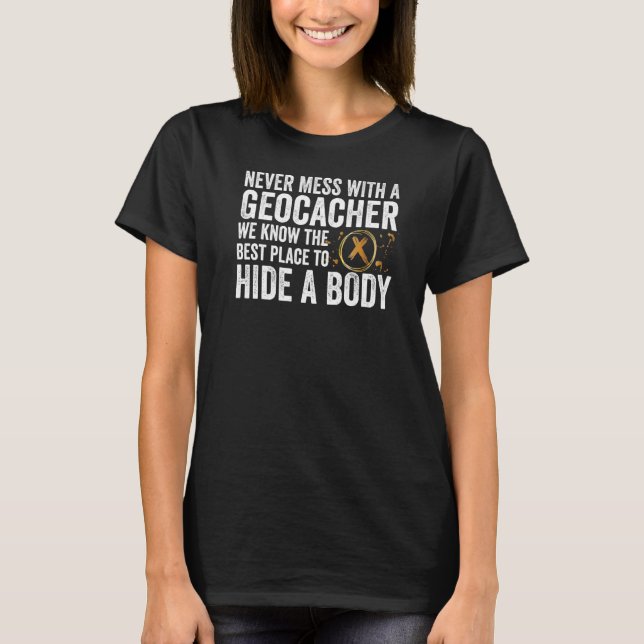 Never Mess With A Geocacher Funny Cache Hunt Geoca T-Shirt (Front)
