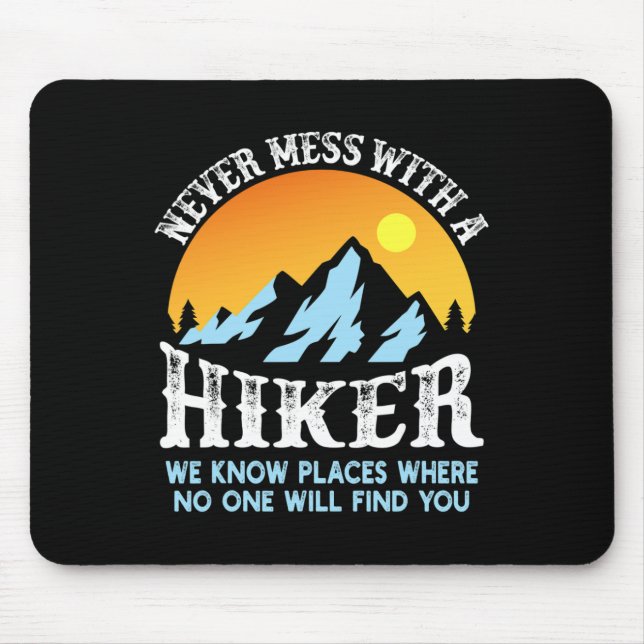 Never Mess With A Hiker  Mouse Pad (Front)