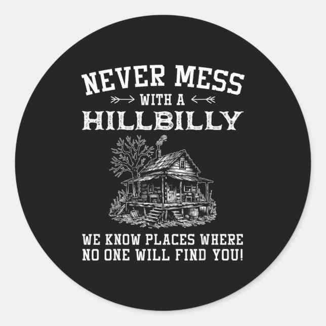 Never Mess With A Hillbilly We Know Places, Funny  Classic Round Sticker (Front)