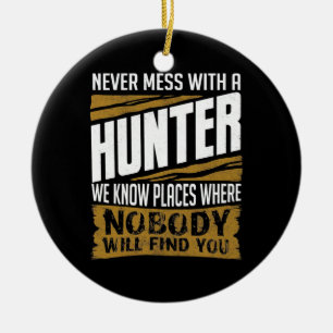 Never Mess With A Hunter Ceramic Ornament