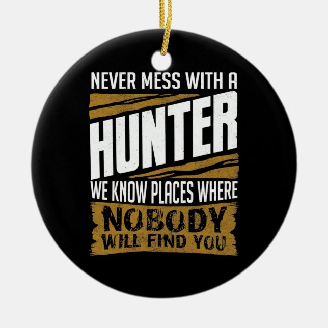 Never Mess With A Hunter Ceramic Ornament (Front)