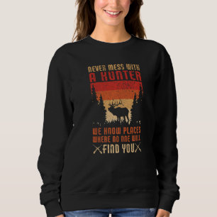 Never Mess With A Hunter Hunting Lover Funny Hunt Sweatshirt