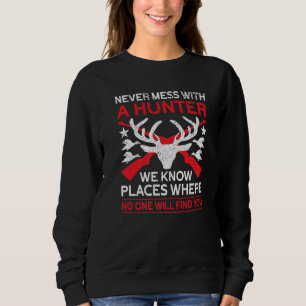 Never Mess With A Hunter Hunting Lover Funny Hunt Sweatshirt