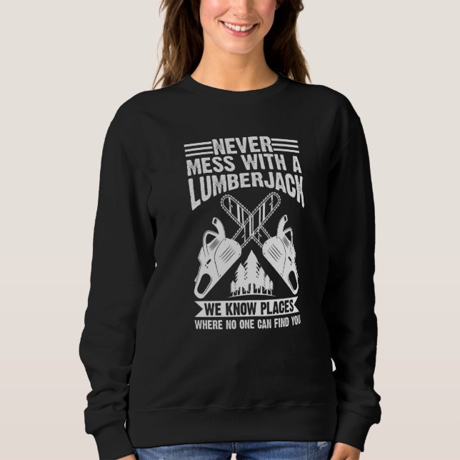 Never Mess With A Lumberjack Chainsaw Sweatshirt (Front)