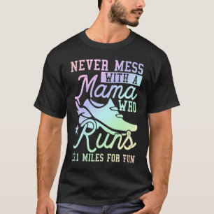 Never Mess With A Mama Who Runs 13 1 Miles For Fun T-Shirt