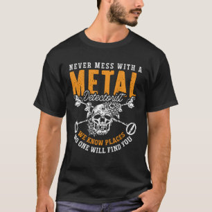Never Mess With A Metal Detect Treasure Hunt Metal T-Shirt