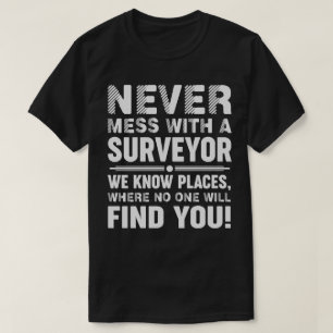 Never Mess With A Surveyor funny land surveying T-Shirt