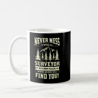 Never mess with a surveyor land surveying survey coffee mug
