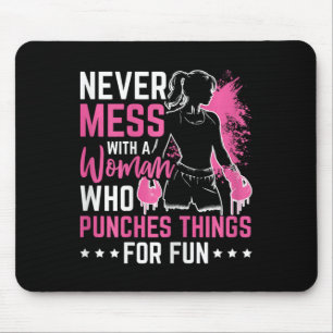 Never Mess With A Woman Who Punches Things For Fun Mouse Pad