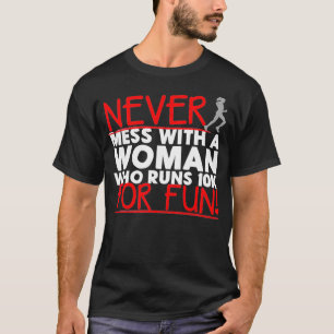 Never Mess With A Woman Who Runs 10K For Fun T-Shirt