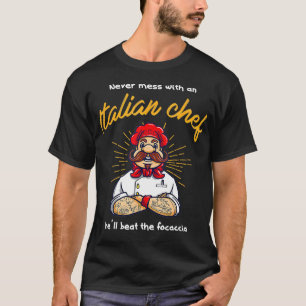 Never mess with an Italian chef who will beat the T-Shirt