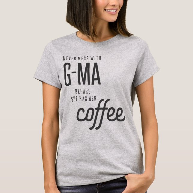 Never Mess With G-Ma Before She Has Her Coffee, gr T-Shirt (Front)