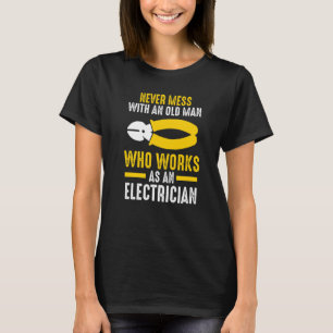 Never Mess With Man Who Works As Electrician Elect T-Shirt