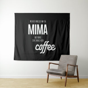 Never Mess With Mima Before She Has He Coffee Tapestry