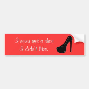 Never met a Shoe Bumper Sticker