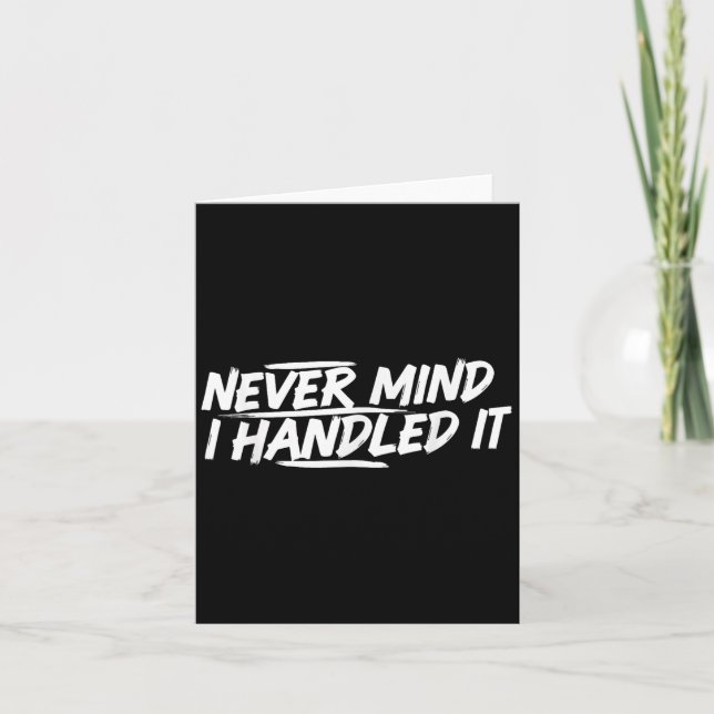 Never Mind I Handled It Funny Jokes Sarcastic Sayi Card (Front)