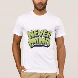 Never Mind, Let It Go T-Shirt