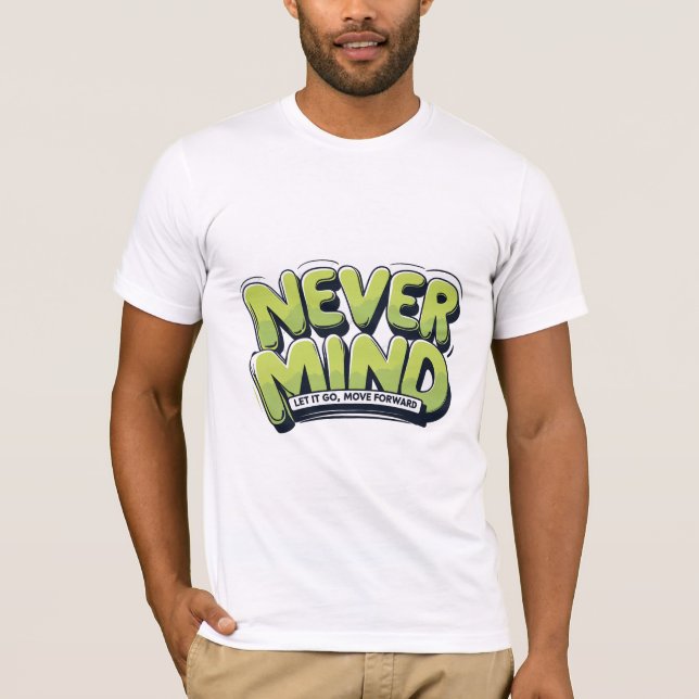 Never Mind, Let It Go T-Shirt (Front)