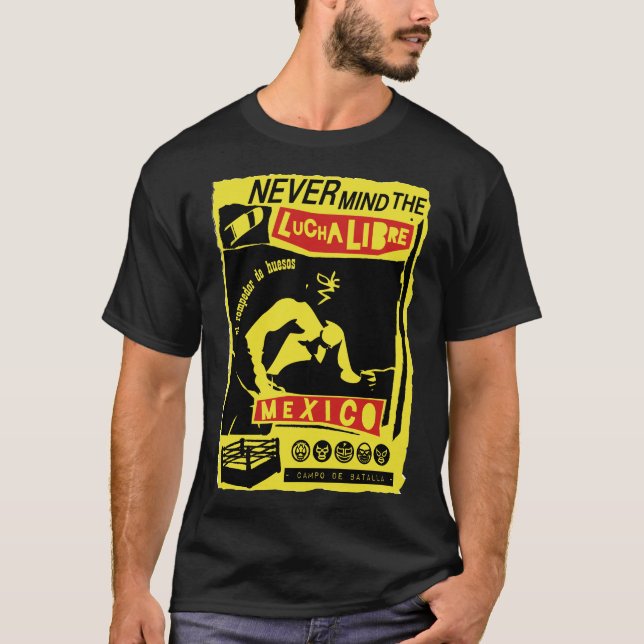 NEVER MIND LUCHA LIBRE b T-Shirt (Front)
