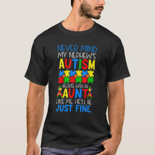 Never Mind My Nephew s Autism Awareness Day Aunt A T-Shirt
