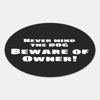 Never mind the dog Beware of OWNER! Bumper Sticker