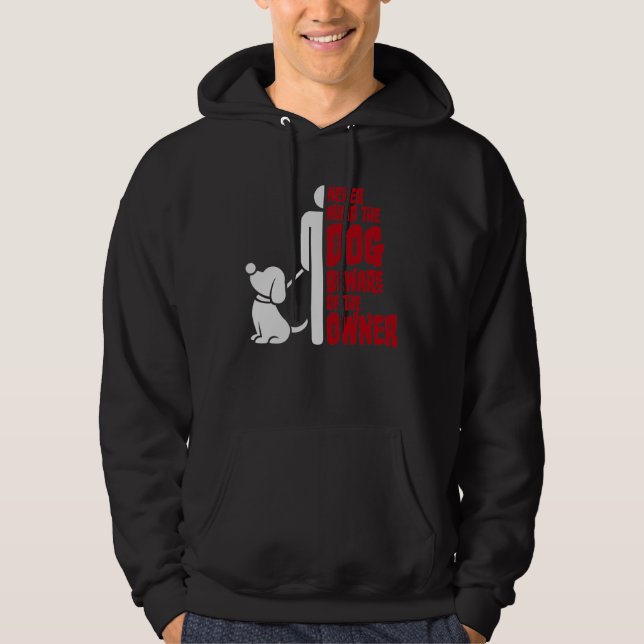 Never Mind The Dog Beware Owner Warning Humour Hoodie (Front)
