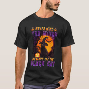 Never Mind The Witch Beware of Black Cat Halloween T-Shirt