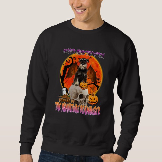 Never Mind The Witch Beware Of The Miniature Schna Sweatshirt (Front)