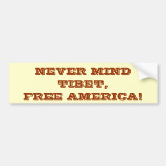 NEVER MIND TIBET, FREE AMERICA! BUMPER STICKER