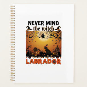 Never Mind Witch Beware Labrador Halloween Dog Pum Planner