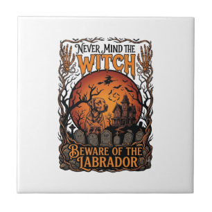 Never Mind Witch Beware Labrador Halloween Haunted Ceramic Tile