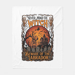 Never Mind Witch Beware Labrador Halloween Haunted Fleece Blanket