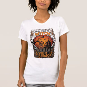 Never Mind Witch Beware Labrador Halloween Haunted T-Shirt