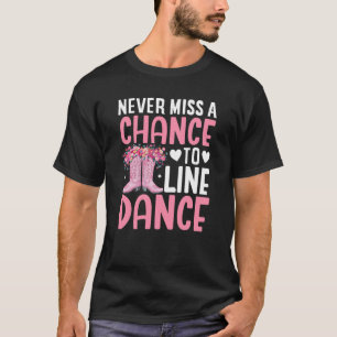 Never Miss A Chance To Line Dance T-Shirt