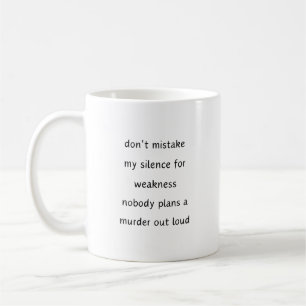 Never mistake my silence for weakness. Sarcastic Coffee Mug
