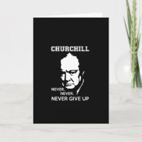 NEVER, NEVER NEVER GIVE UP WINSTON CHURCHILL QUOTE