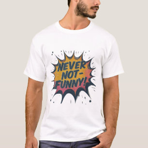 Never Not Funny  T-Shirt
