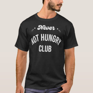 Never Not Hungry Club 1 T-Shirt