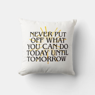 Never Put Off What You Can Do Today – Motivational Cushion