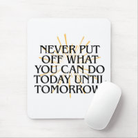 Never Put Off What You Can Do Today – Motivational
