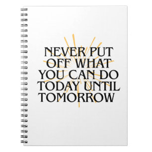 Never Put Off What You Can Do Today – Motivational Notebook