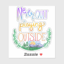 Never Quit Playing Outside Camping Sticker
