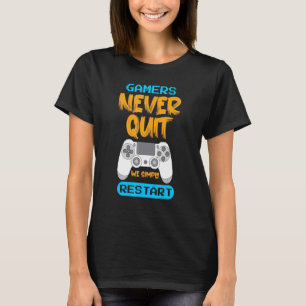 Never Quit Restart Gaming Quote Sarcastic Gamer T-Shirt
