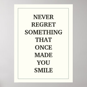 NEVER REGRET SOMETHING THAT ONCE MADE YOU SMILE POSTER
