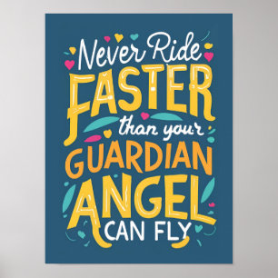 Never ride faster than your guardian angel can fly poster